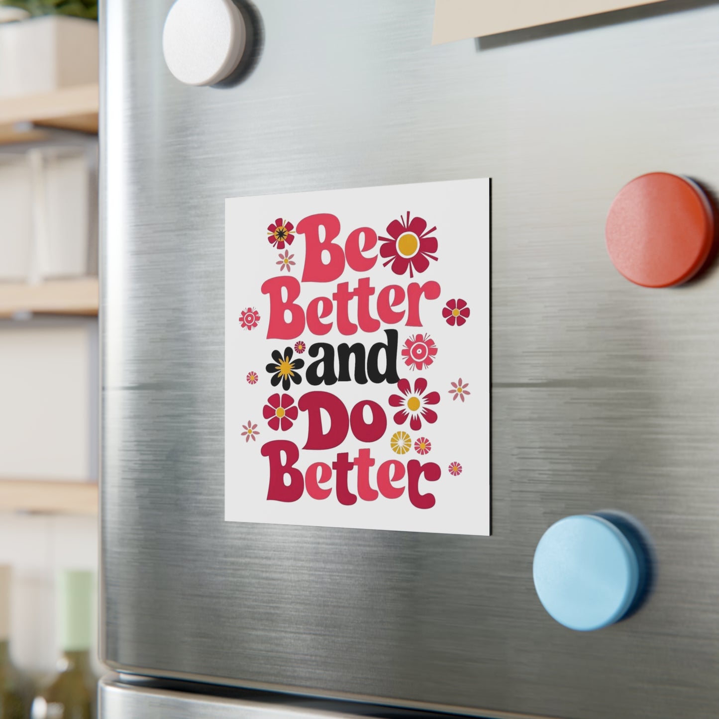 'Be Better and Do Better' Square Magnet