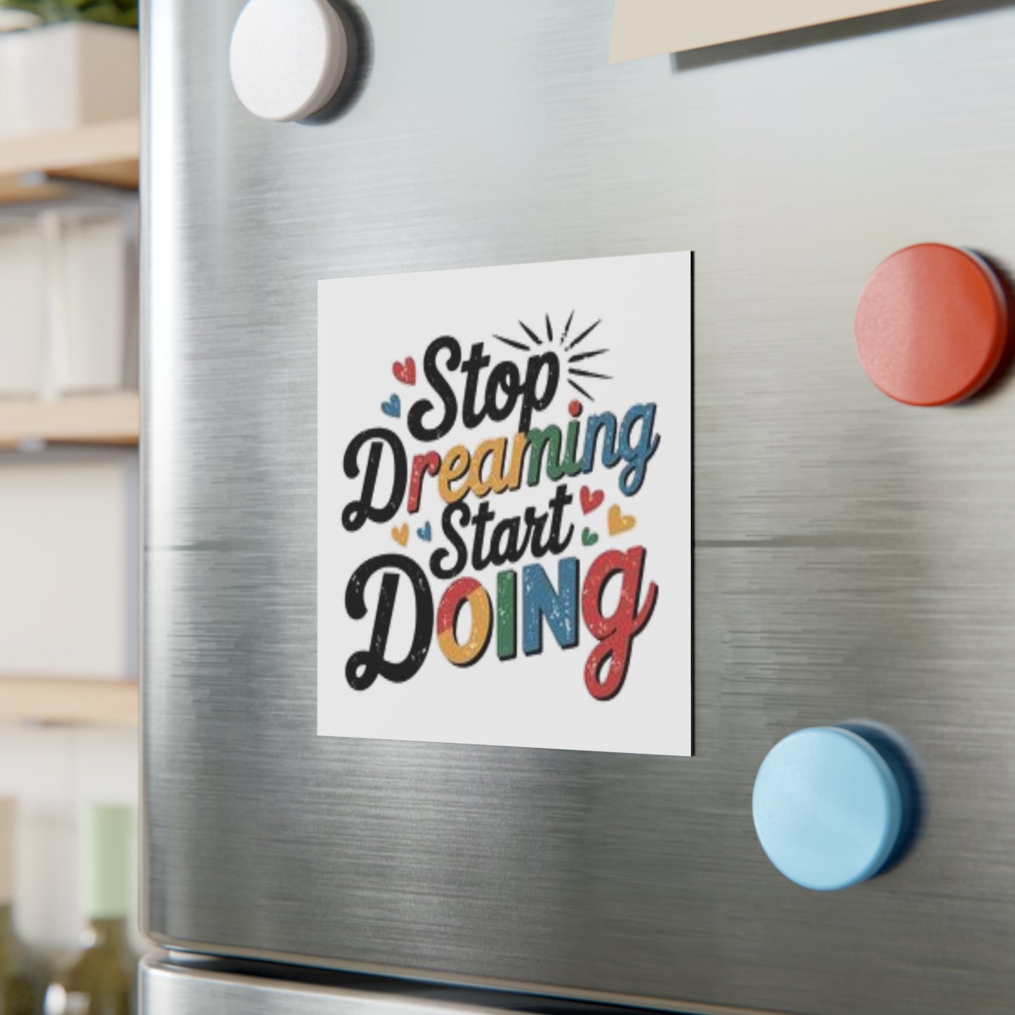 'Stop Dreaming Start Doing' Square Magnet