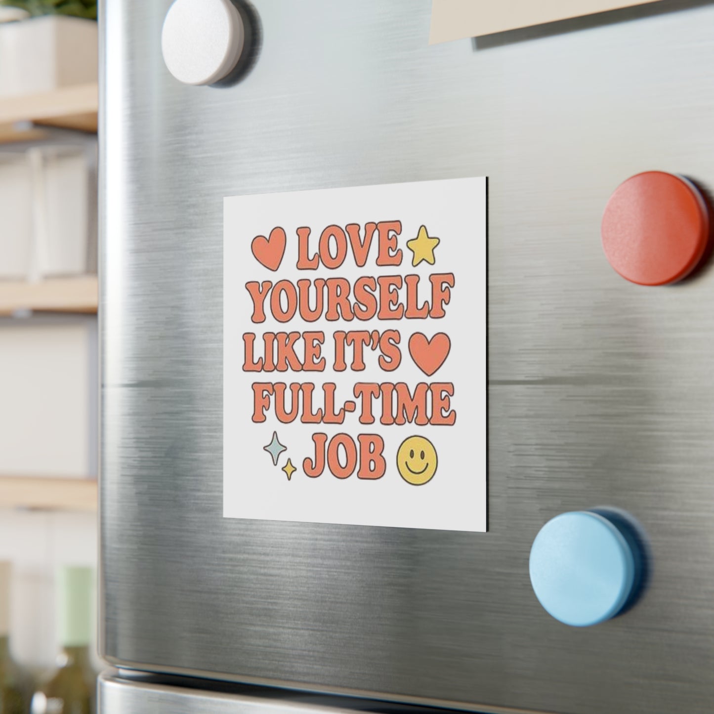 'Love Yourself Like It's a Full-Time Job' Square Magnet