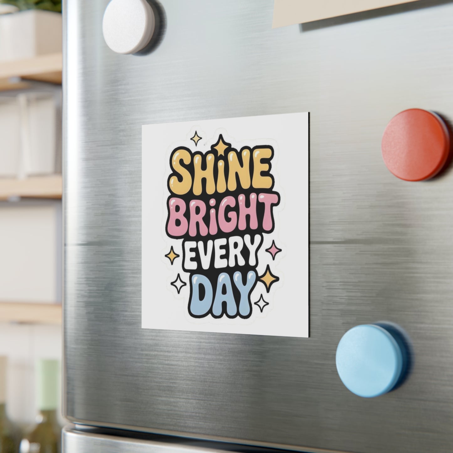 'Shine Bright Every Day' Square Magnet