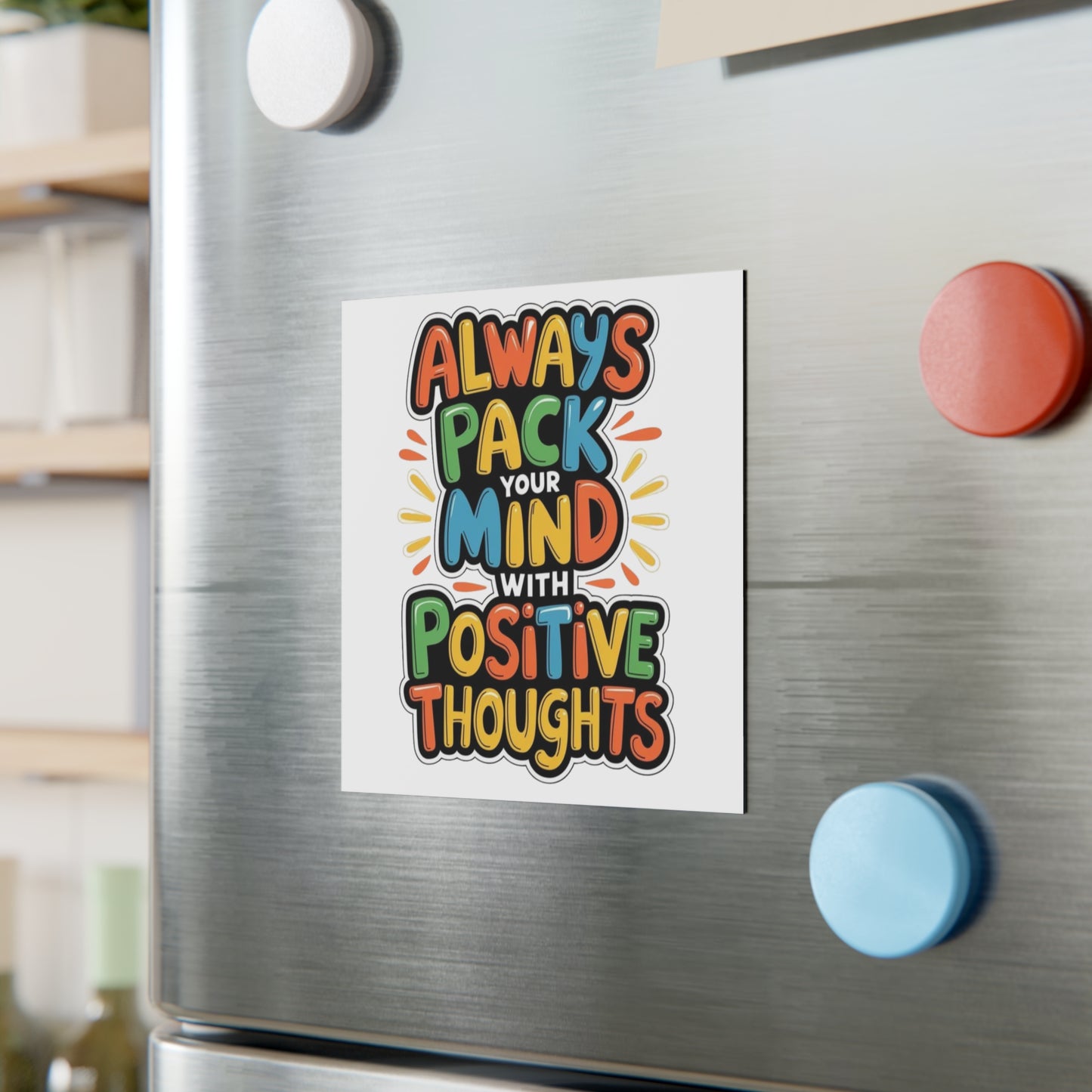 'Always Pack Your Mind with Positive Thoughts' – Square Magnet
