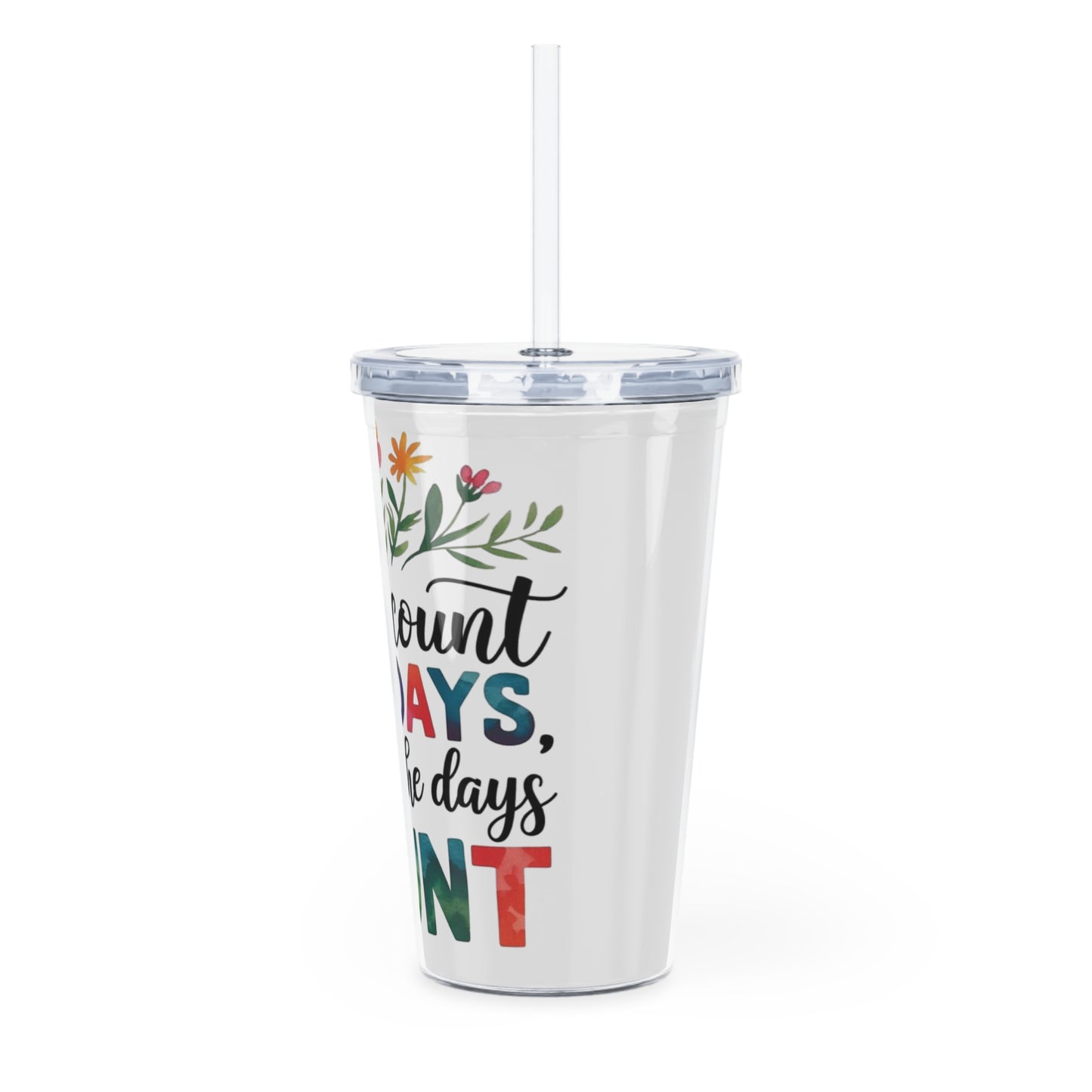 “Don't Count The Days, Make The Days Count” Inspirational Floral Tumbler