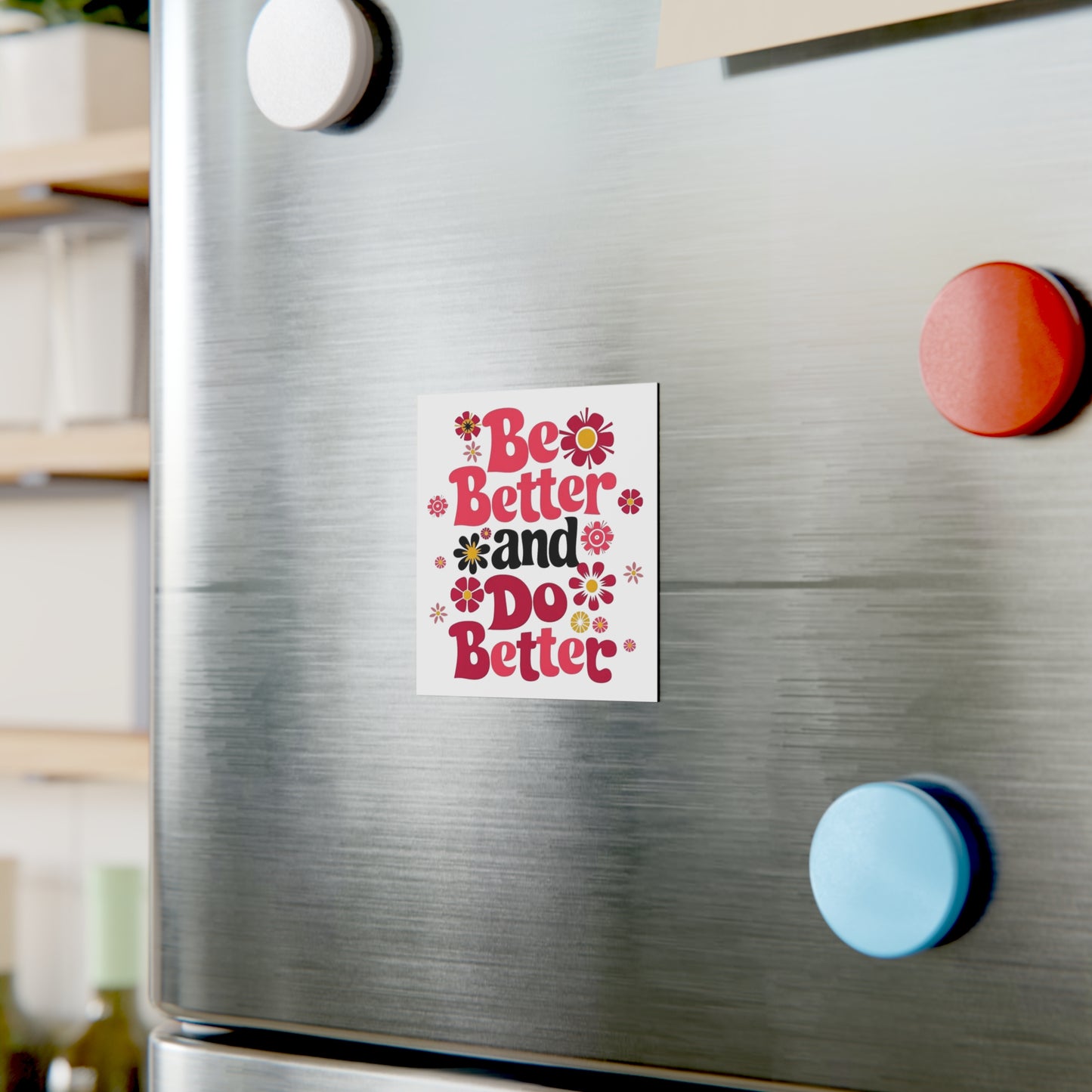'Be Better and Do Better' Square Magnet