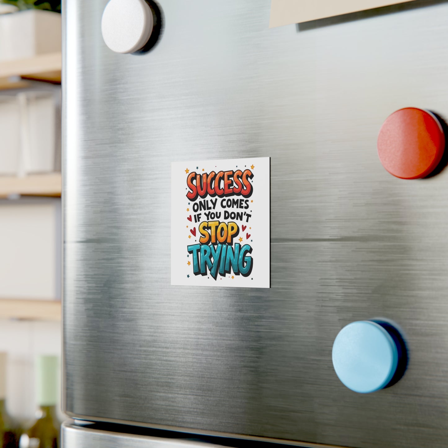 'Success Only Comes If You Don’t Stop Trying' Square Magnet