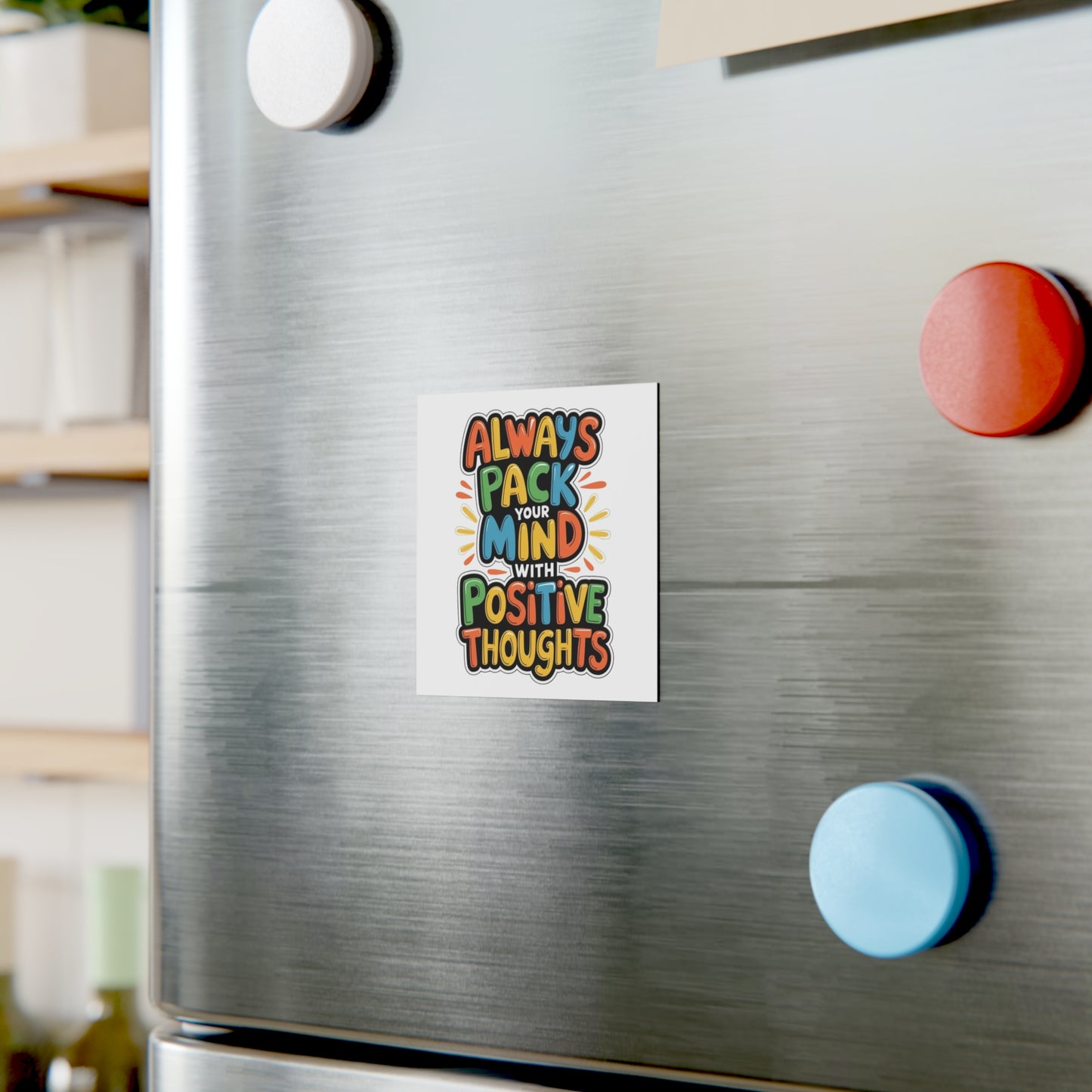 'Always Pack Your Mind with Positive Thoughts' – Square Magnet