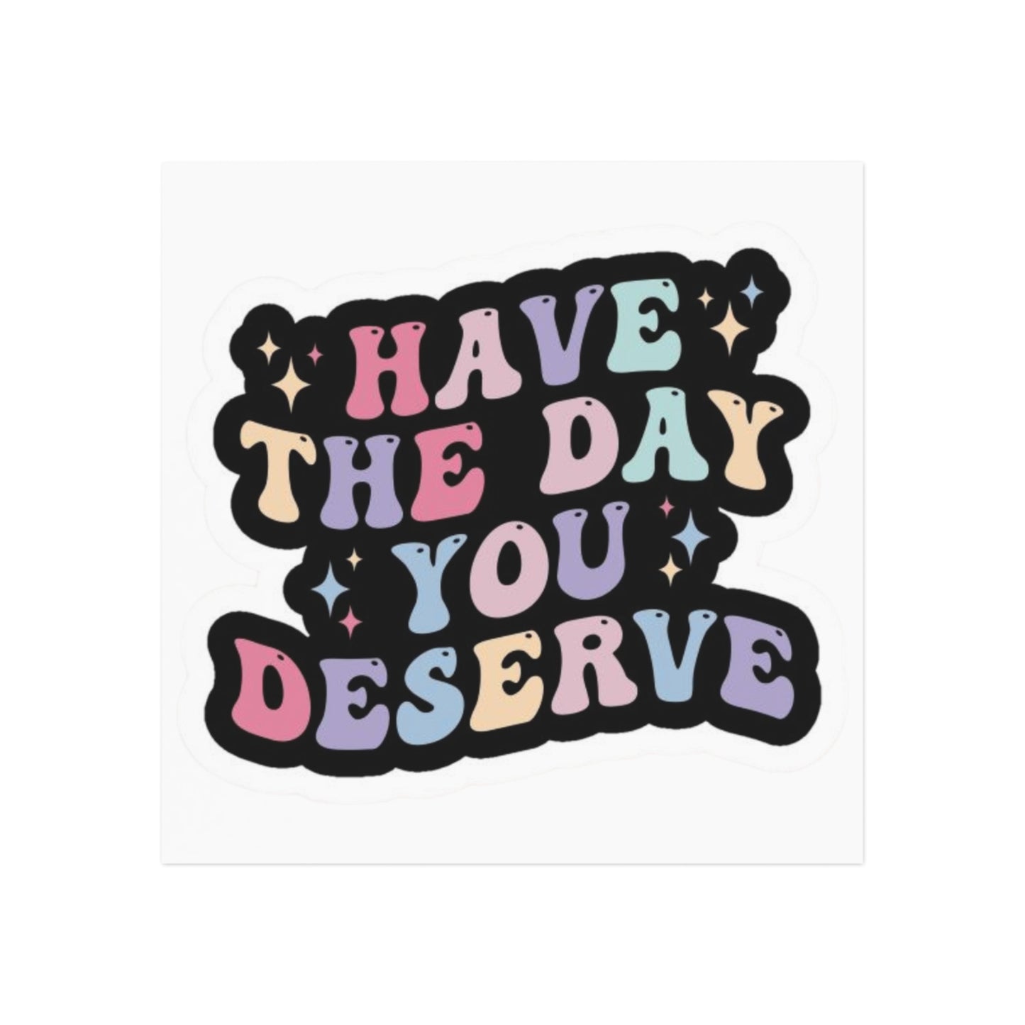 'Have The Day You Deserve' Square Magnet