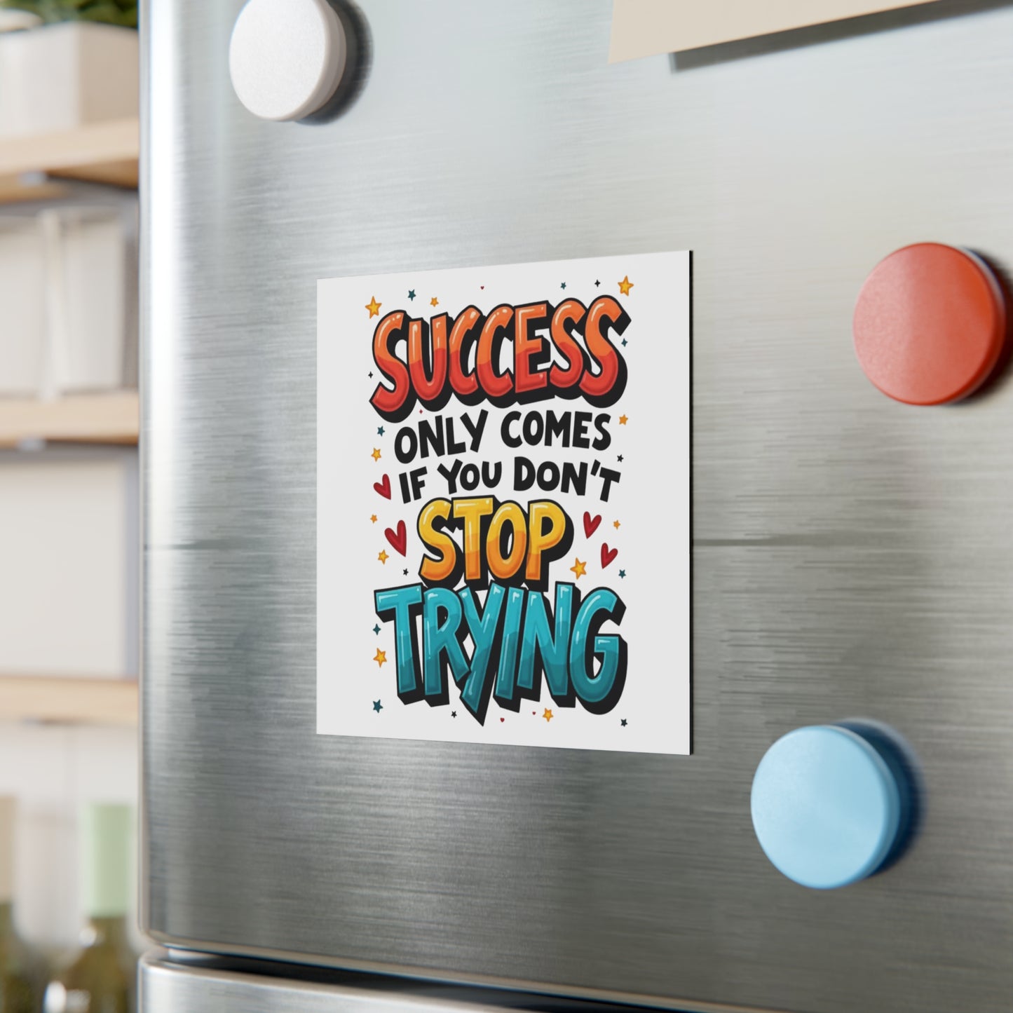 'Success Only Comes If You Don’t Stop Trying' Square Magnet