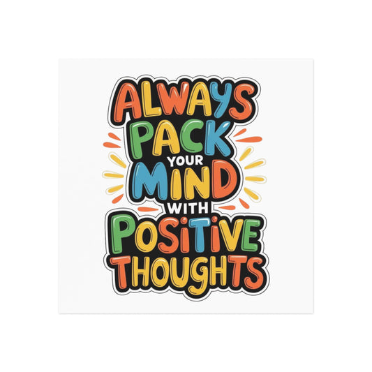 'Always Pack Your Mind with Positive Thoughts' – Square Magnet