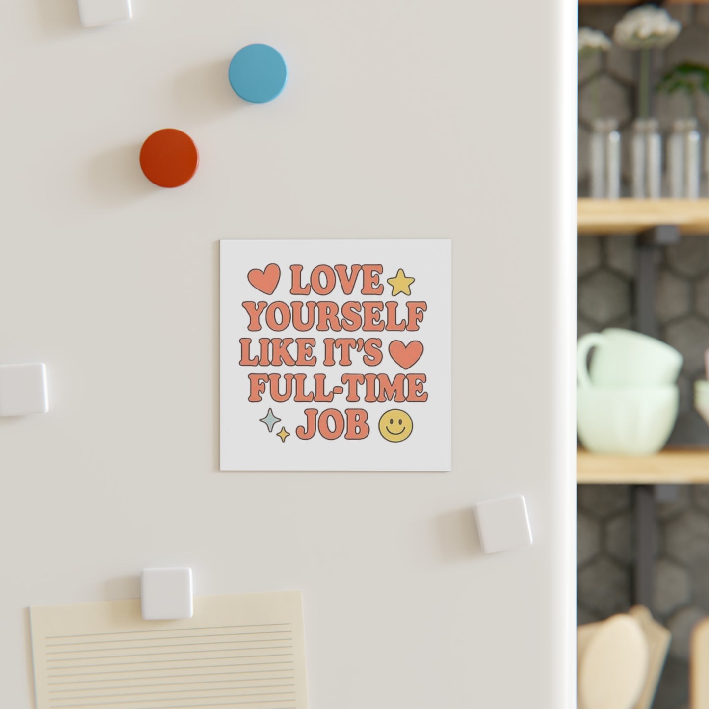'Love Yourself Like It's a Full-Time Job' Square Magnet