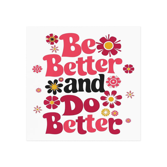 'Be Better and Do Better' Square Magnet