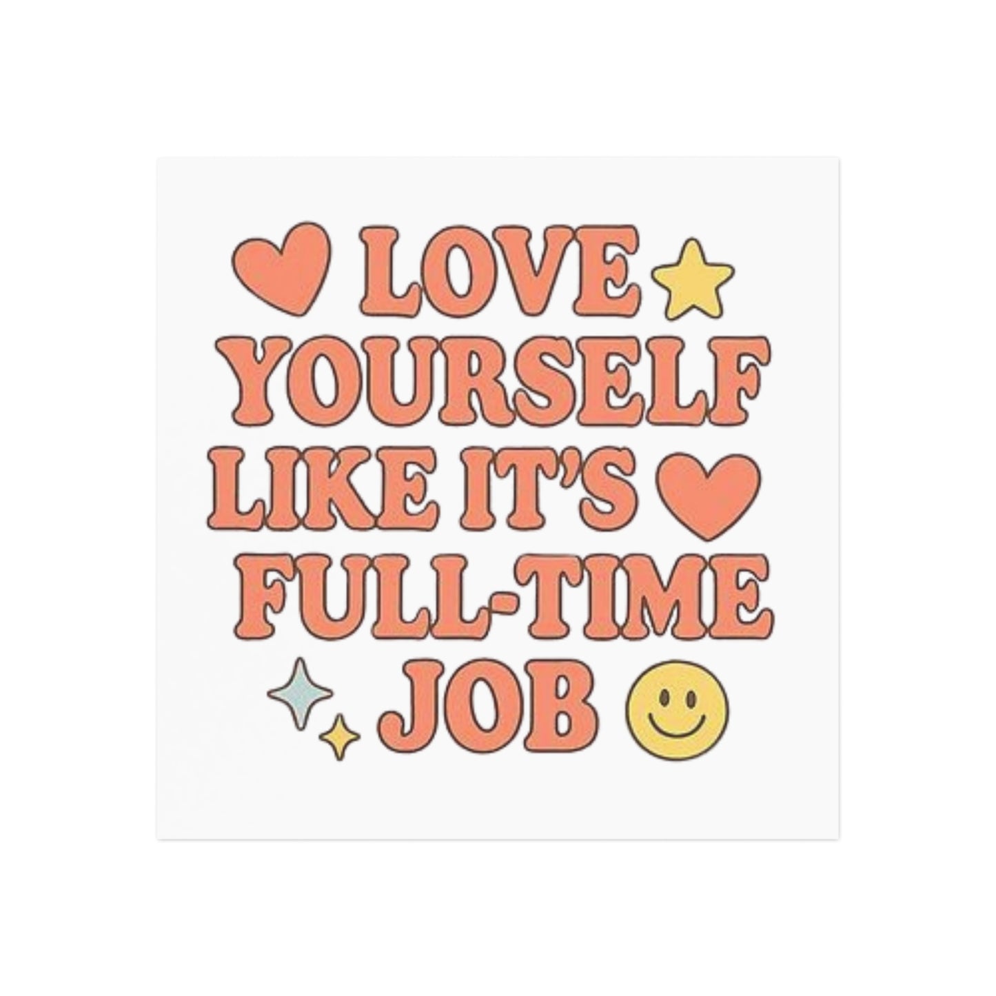 'Love Yourself Like It's a Full-Time Job' Square Magnet