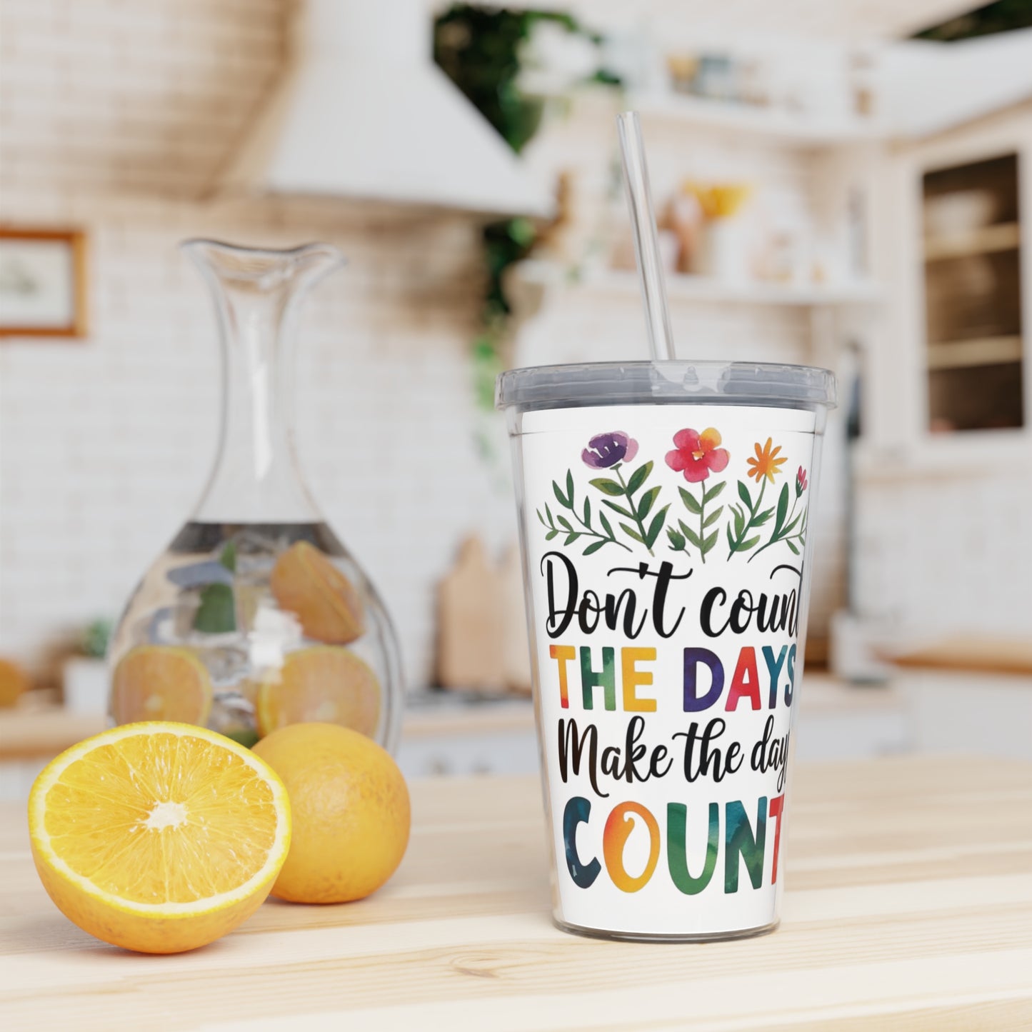“Don't Count The Days, Make The Days Count” Inspirational Floral Tumbler