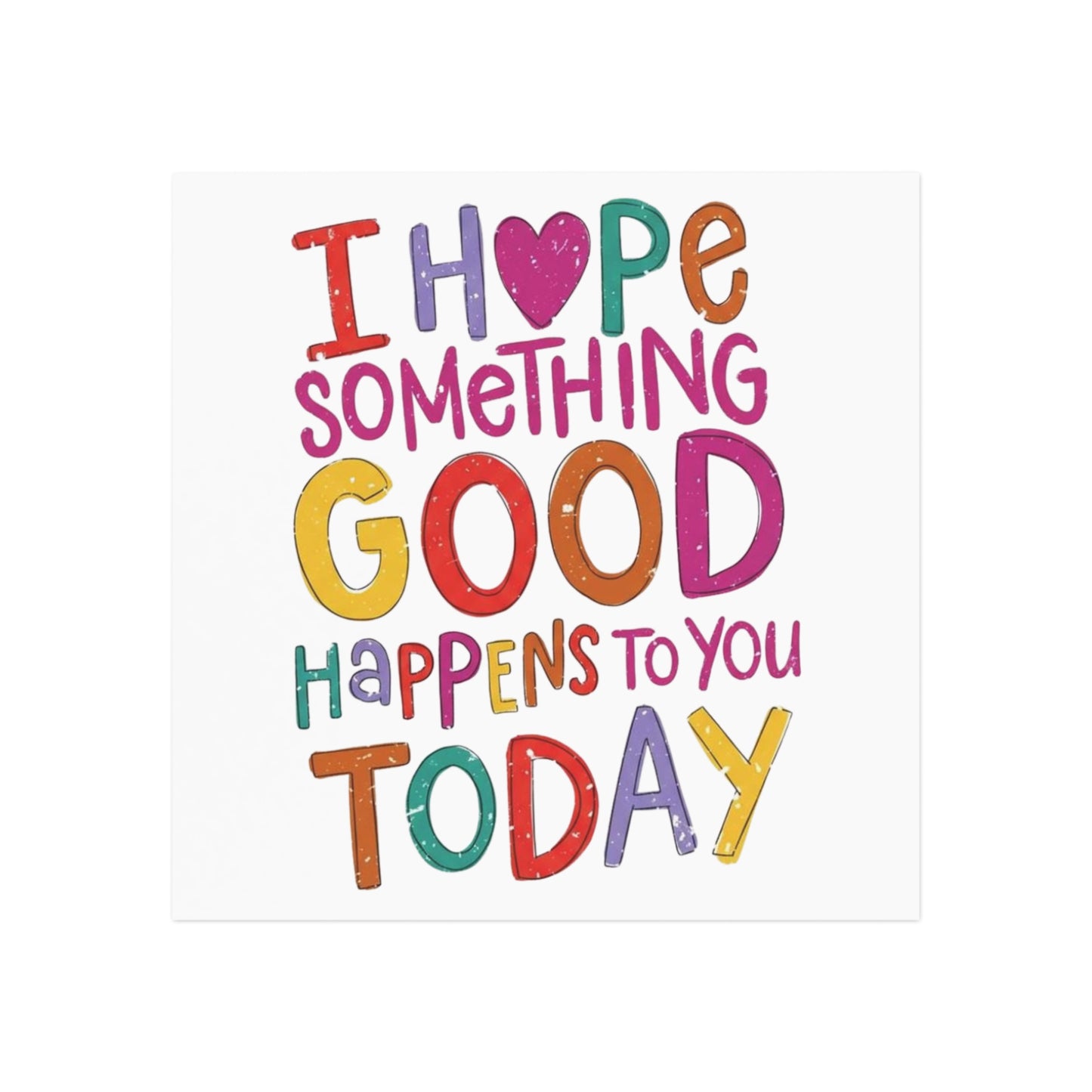 'I Hope Something Good Happens to You Today' Square Magnet