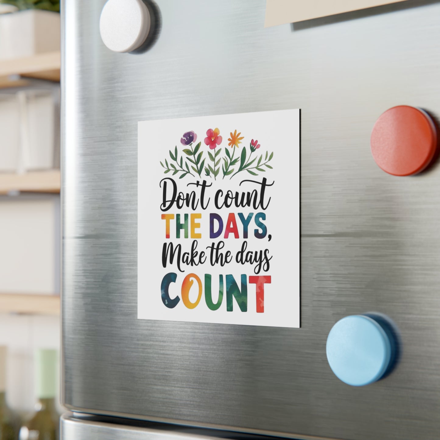 'Don't Count the Days' Square Magnet