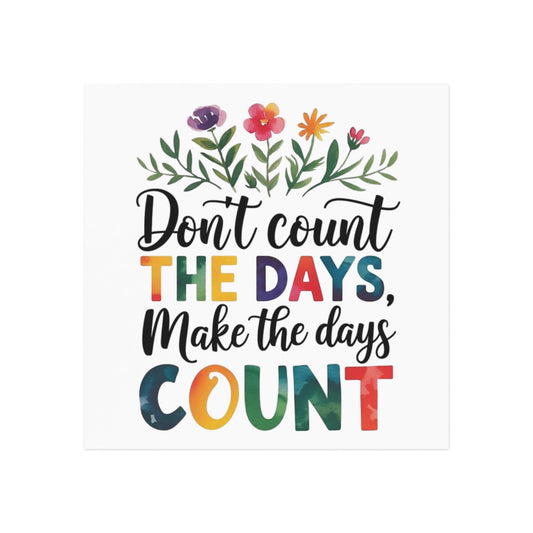 'Don't Count the Days' Square Magnet